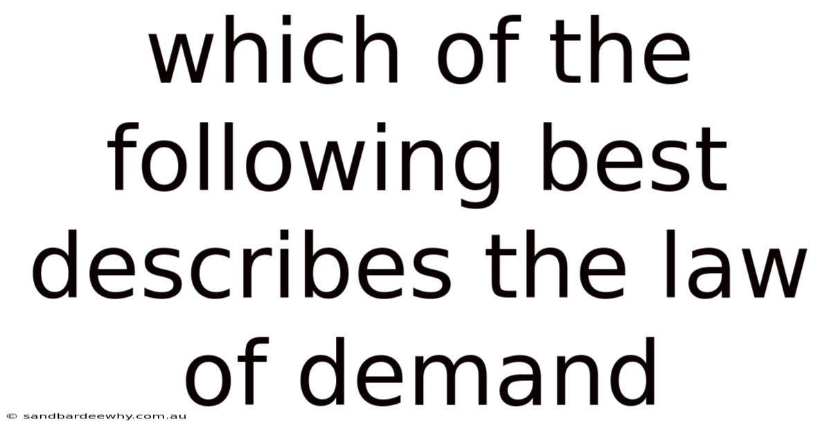 Which Of The Following Best Describes The Law Of Demand