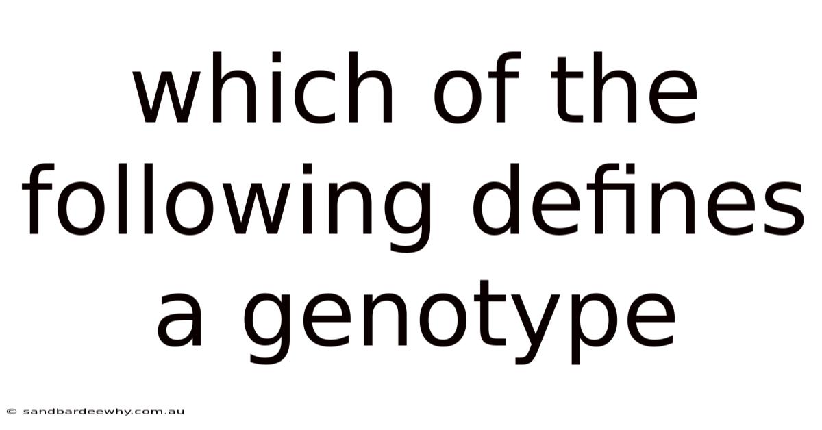 Which Of The Following Defines A Genotype