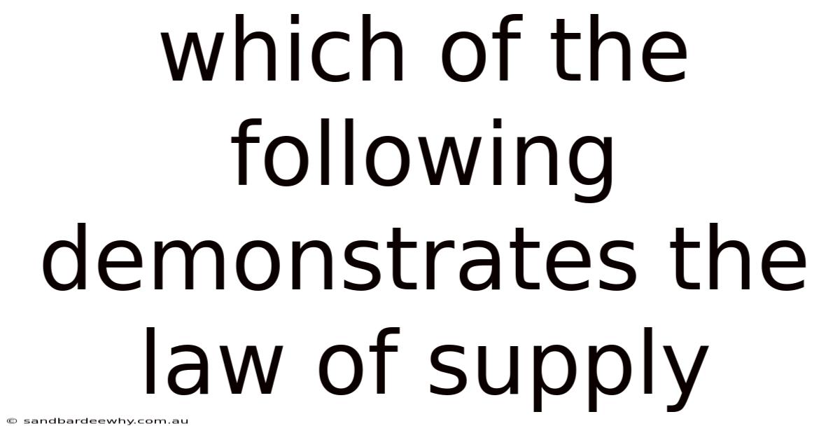 Which Of The Following Demonstrates The Law Of Supply