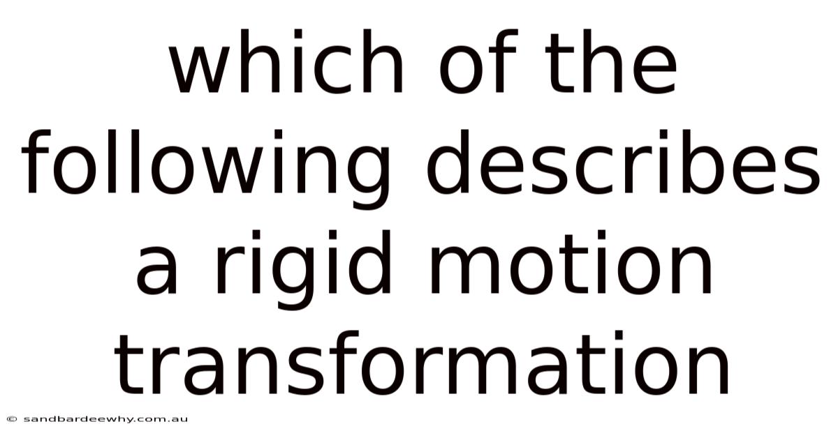 Which Of The Following Describes A Rigid Motion Transformation