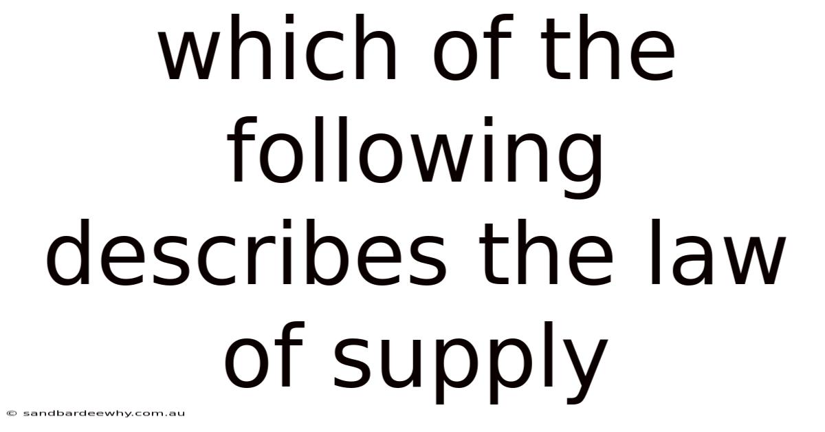 Which Of The Following Describes The Law Of Supply