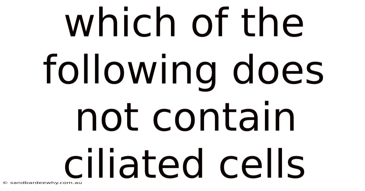 Which Of The Following Does Not Contain Ciliated Cells
