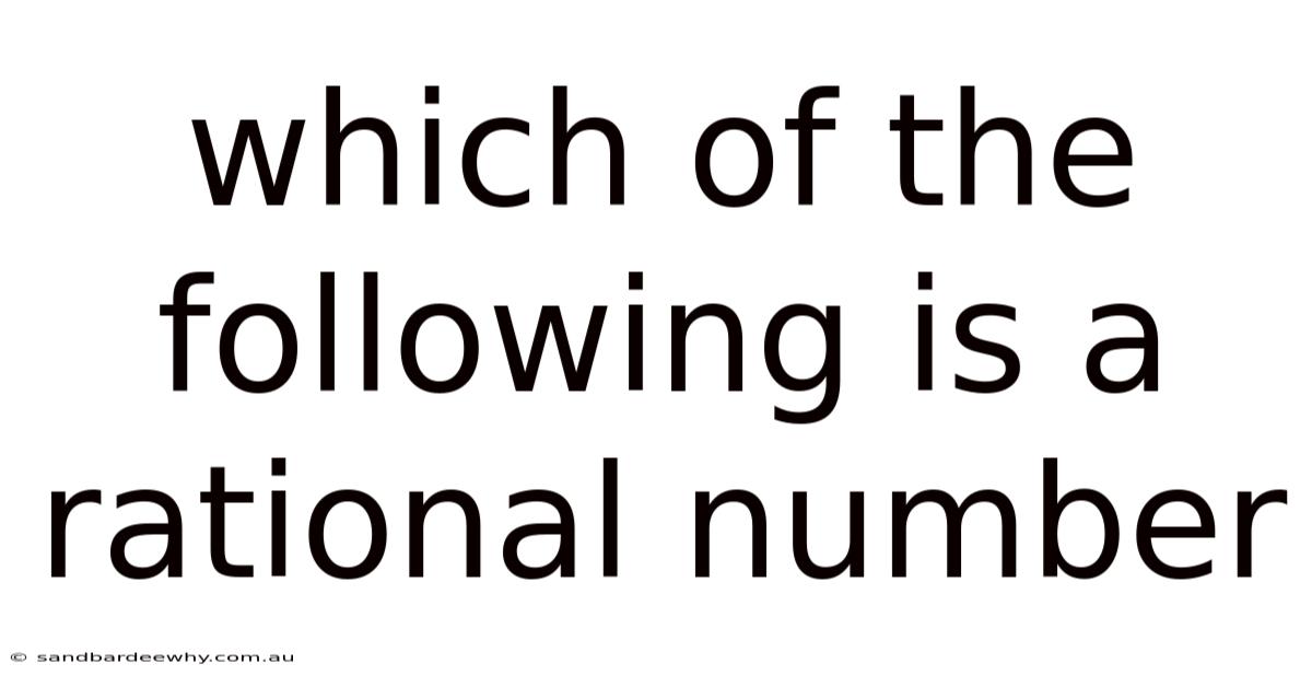 Which Of The Following Is A Rational Number