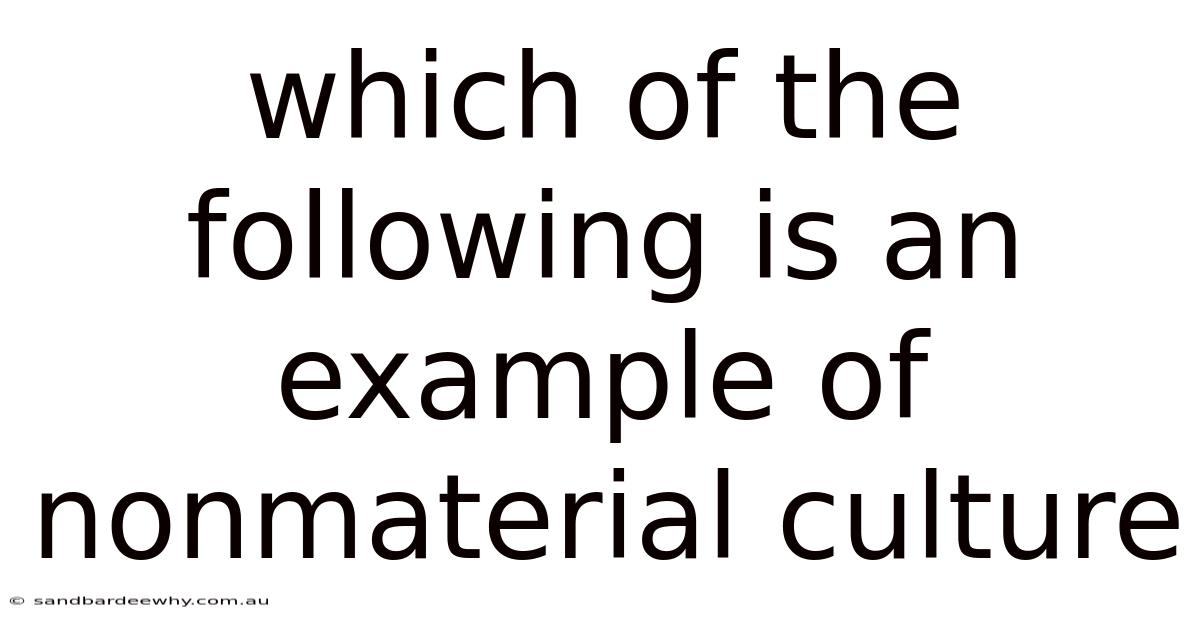 Which Of The Following Is An Example Of Nonmaterial Culture
