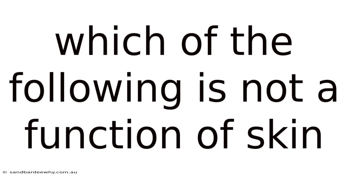 Which Of The Following Is Not A Function Of Skin