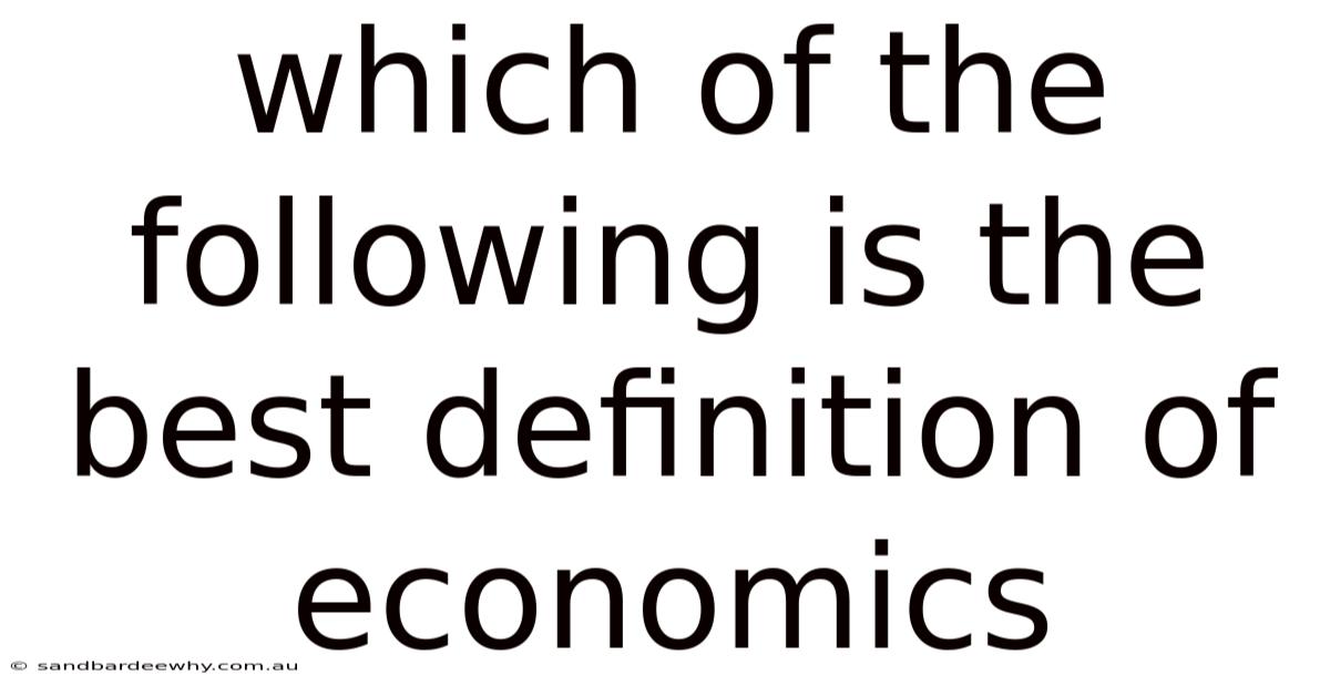 Which Of The Following Is The Best Definition Of Economics