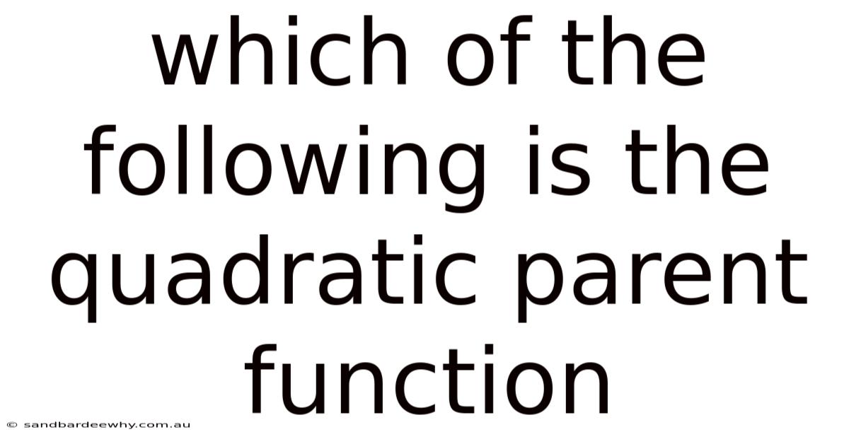 Which Of The Following Is The Quadratic Parent Function