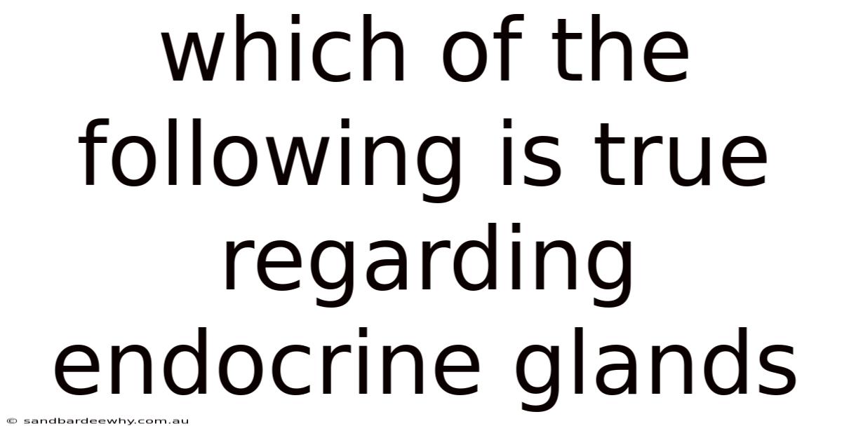 Which Of The Following Is True Regarding Endocrine Glands