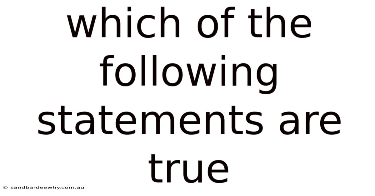 Which Of The Following Statements Are True