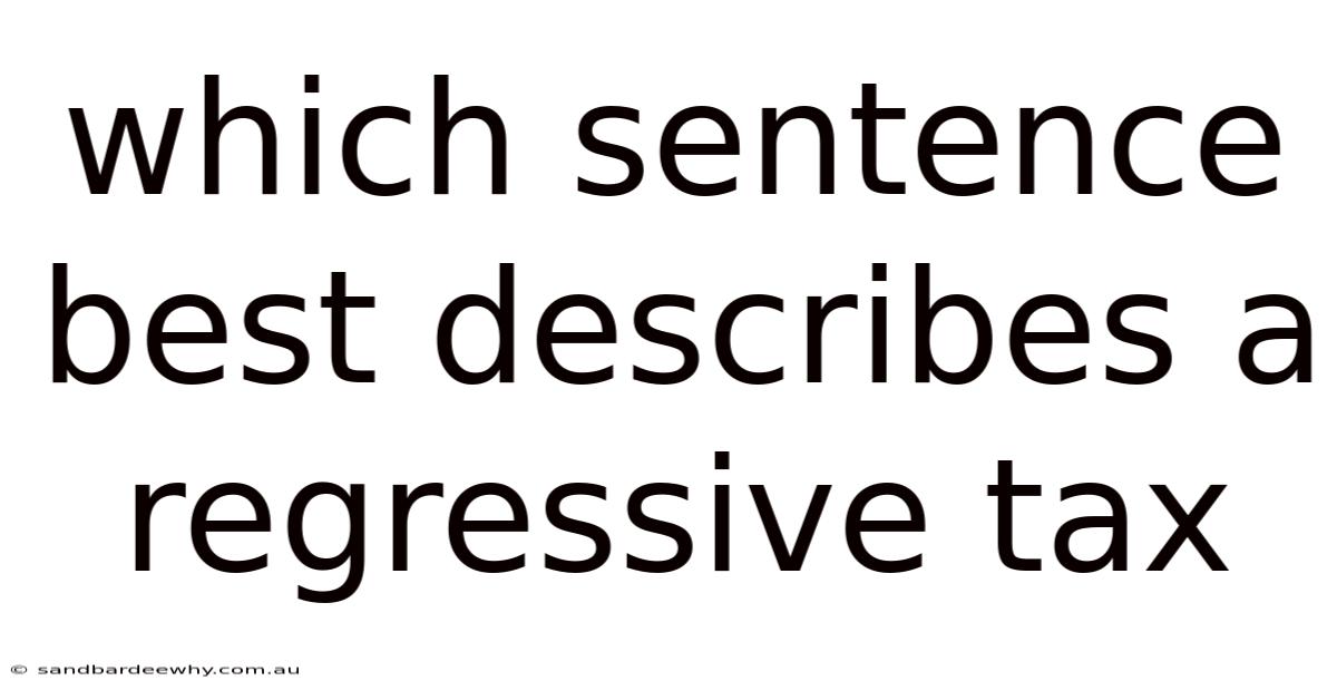 Which Sentence Best Describes A Regressive Tax