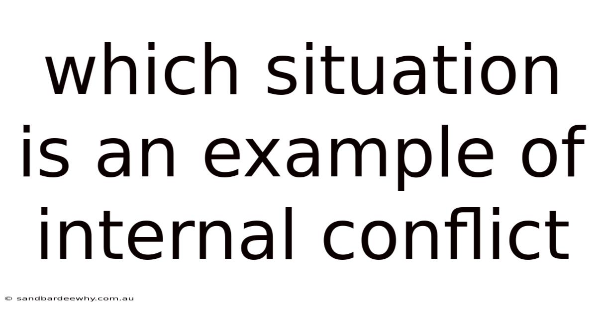 Which Situation Is An Example Of Internal Conflict