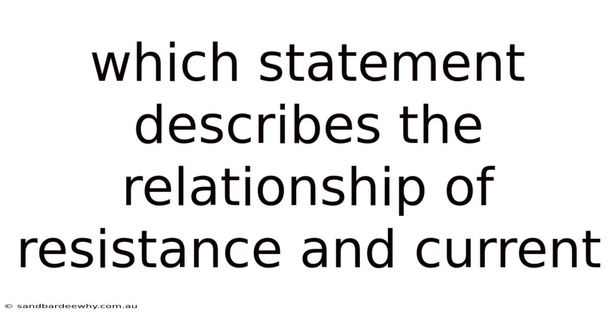 Which Statement Describes The Relationship Of Resistance And Current