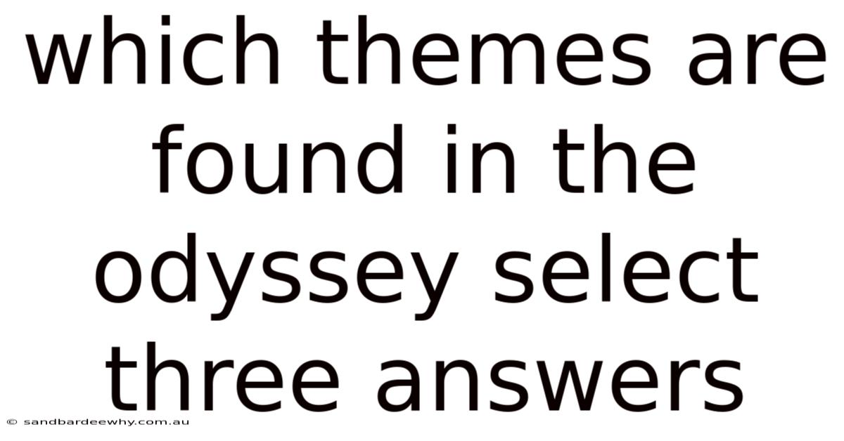 Which Themes Are Found In The Odyssey Select Three Answers