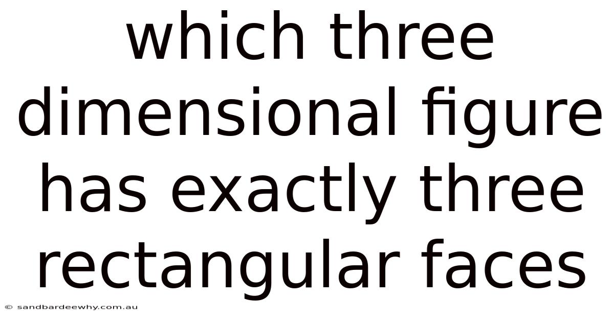 Which Three Dimensional Figure Has Exactly Three Rectangular Faces