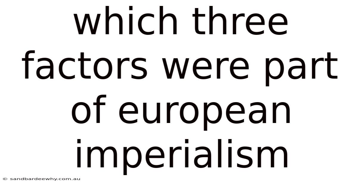 Which Three Factors Were Part Of European Imperialism
