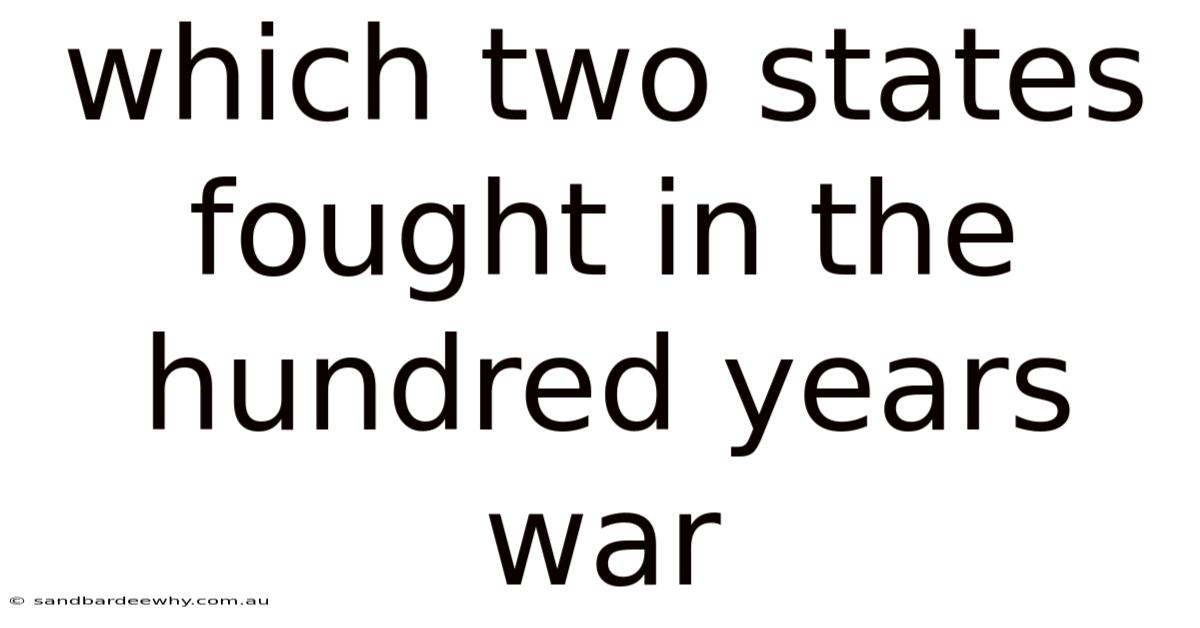 Which Two States Fought In The Hundred Years War