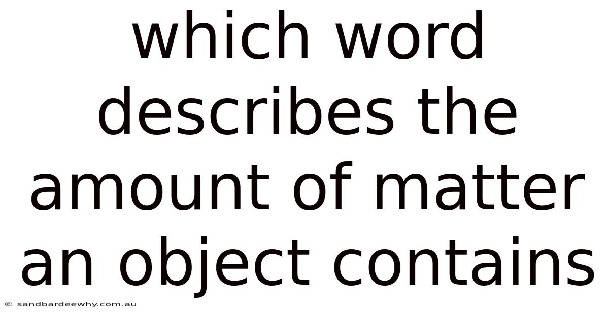 Which Word Describes The Amount Of Matter An Object Contains