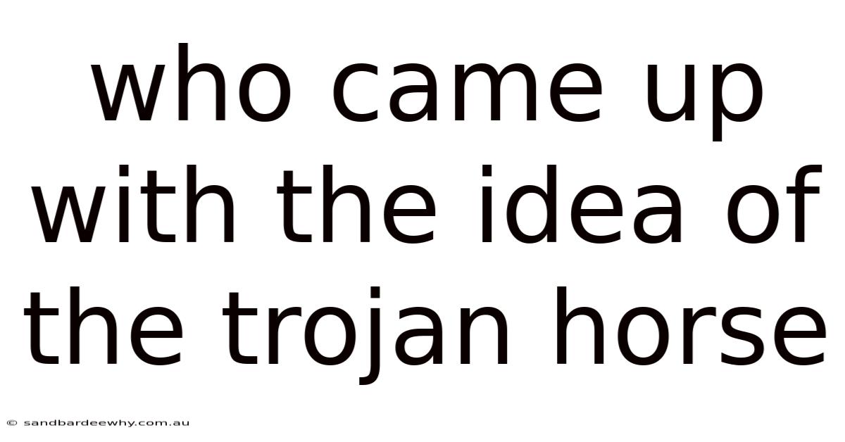 Who Came Up With The Idea Of The Trojan Horse