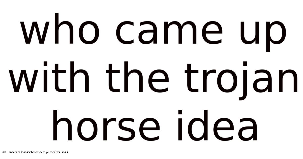 Who Came Up With The Trojan Horse Idea