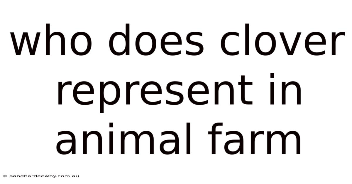 Who Does Clover Represent In Animal Farm