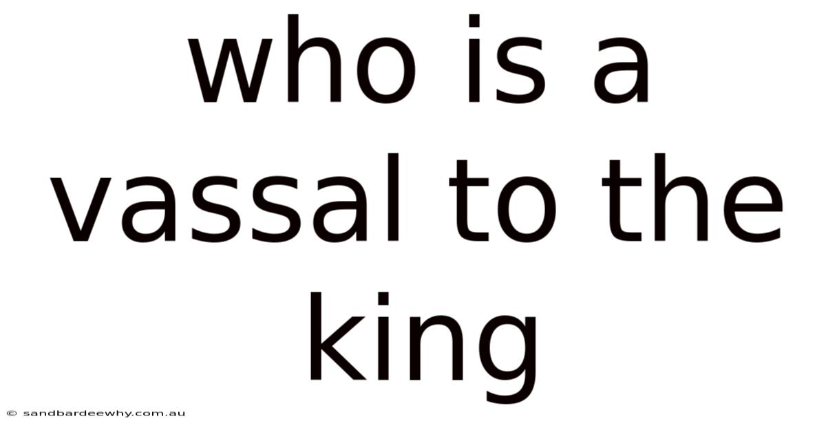Who Is A Vassal To The King