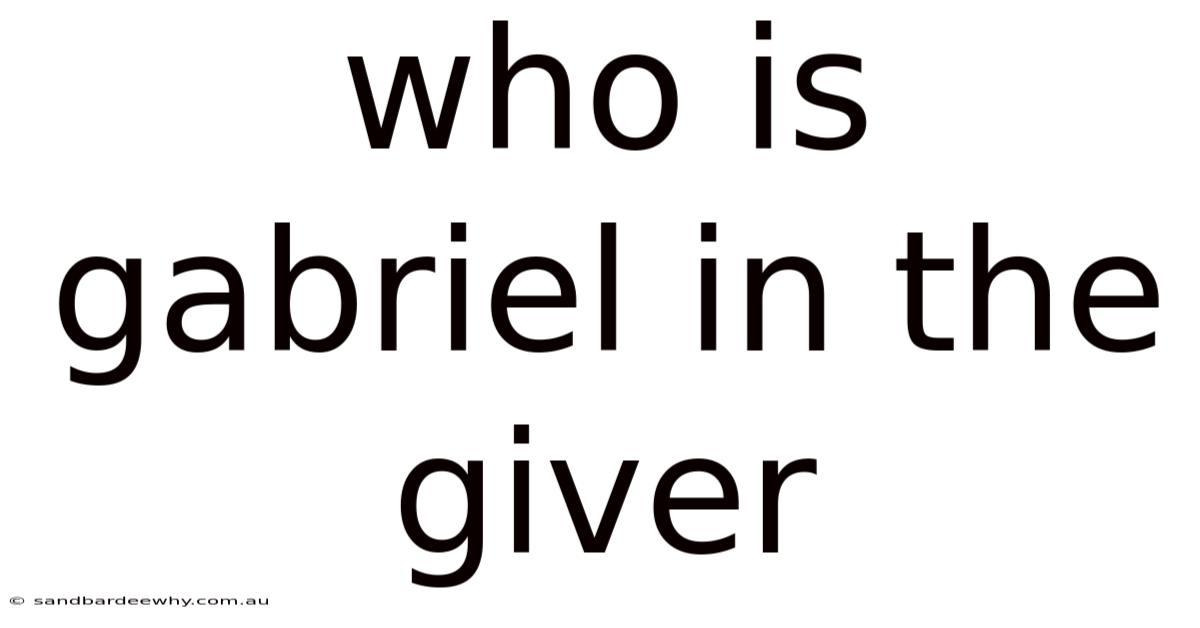 Who Is Gabriel In The Giver