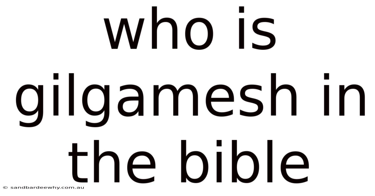 Who Is Gilgamesh In The Bible