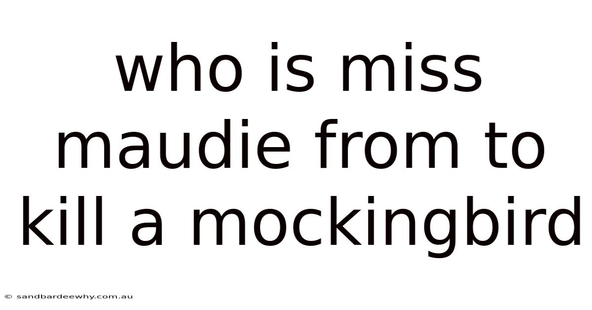 Who Is Miss Maudie From To Kill A Mockingbird