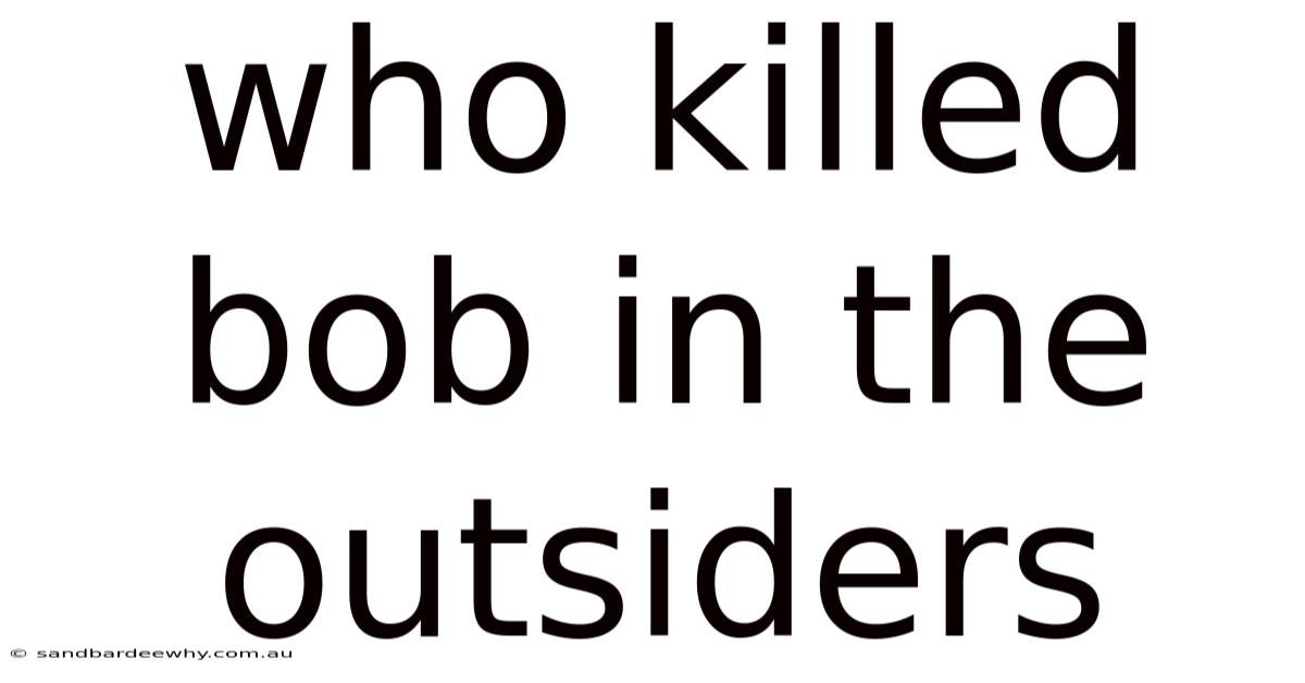 Who Killed Bob In The Outsiders