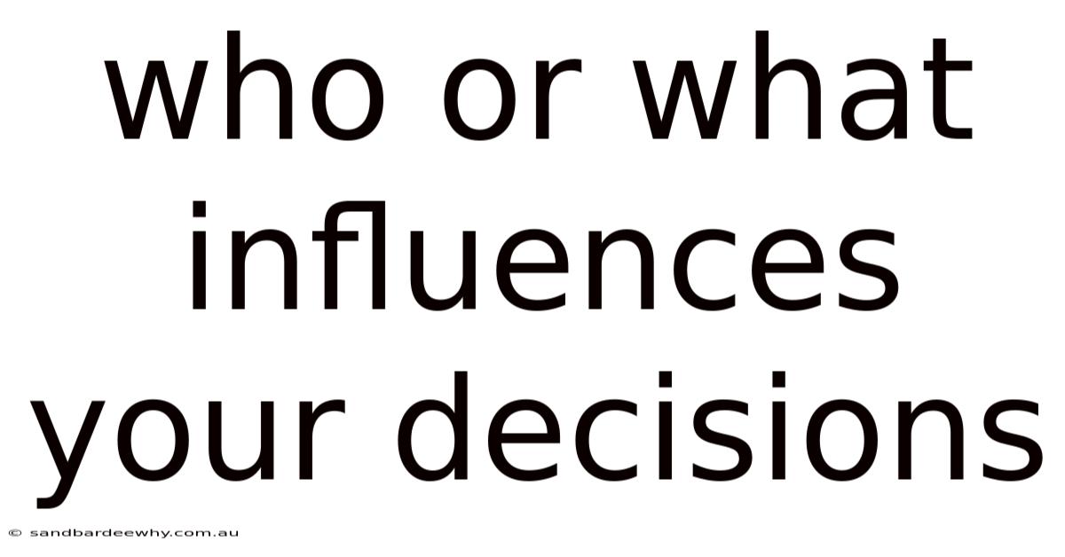 Who Or What Influences Your Decisions