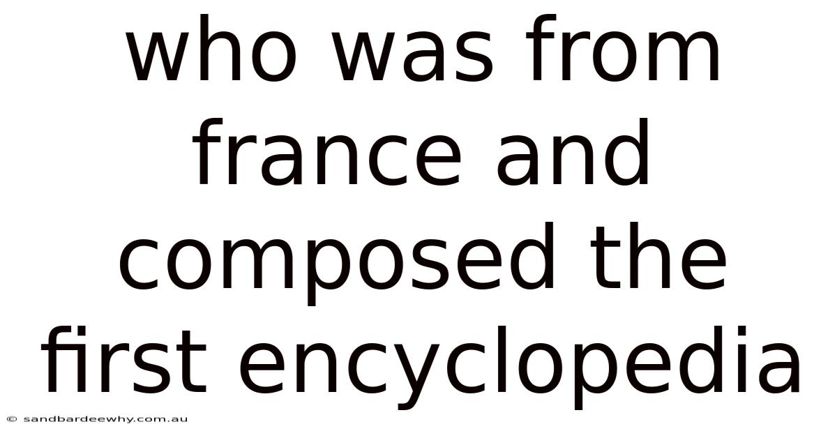 Who Was From France And Composed The First Encyclopedia