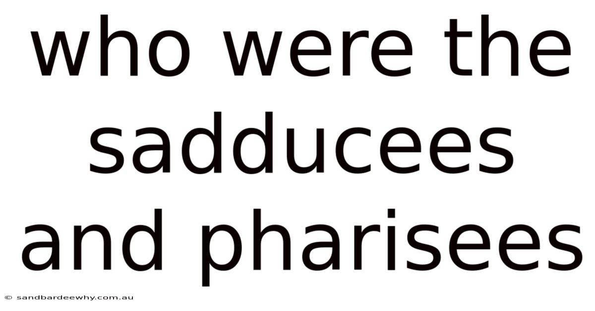 Who Were The Sadducees And Pharisees