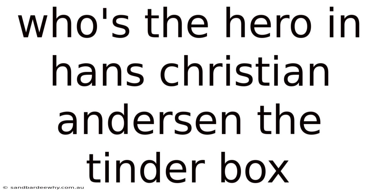 Who's The Hero In Hans Christian Andersen The Tinder Box