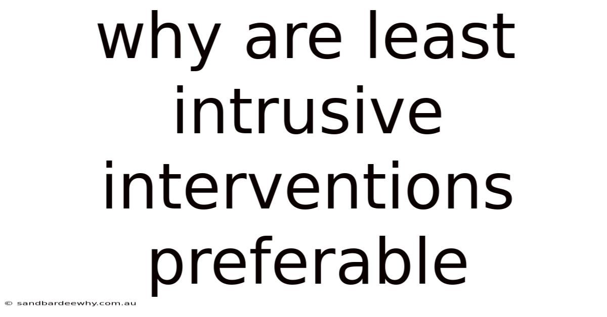 Why Are Least Intrusive Interventions Preferable