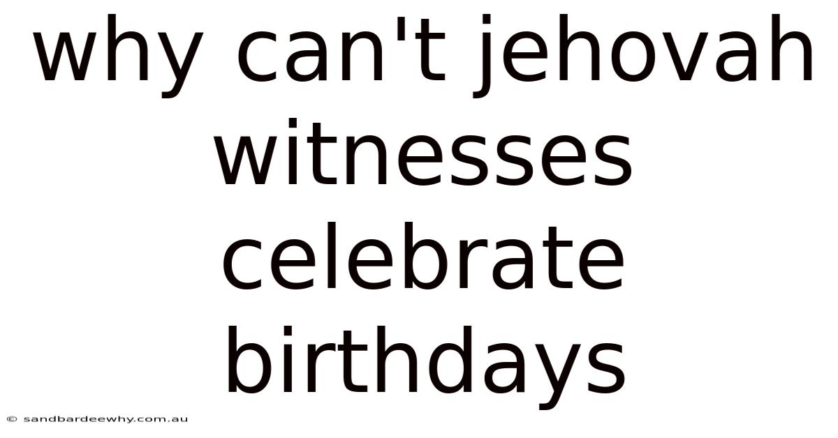 Why Can't Jehovah Witnesses Celebrate Birthdays