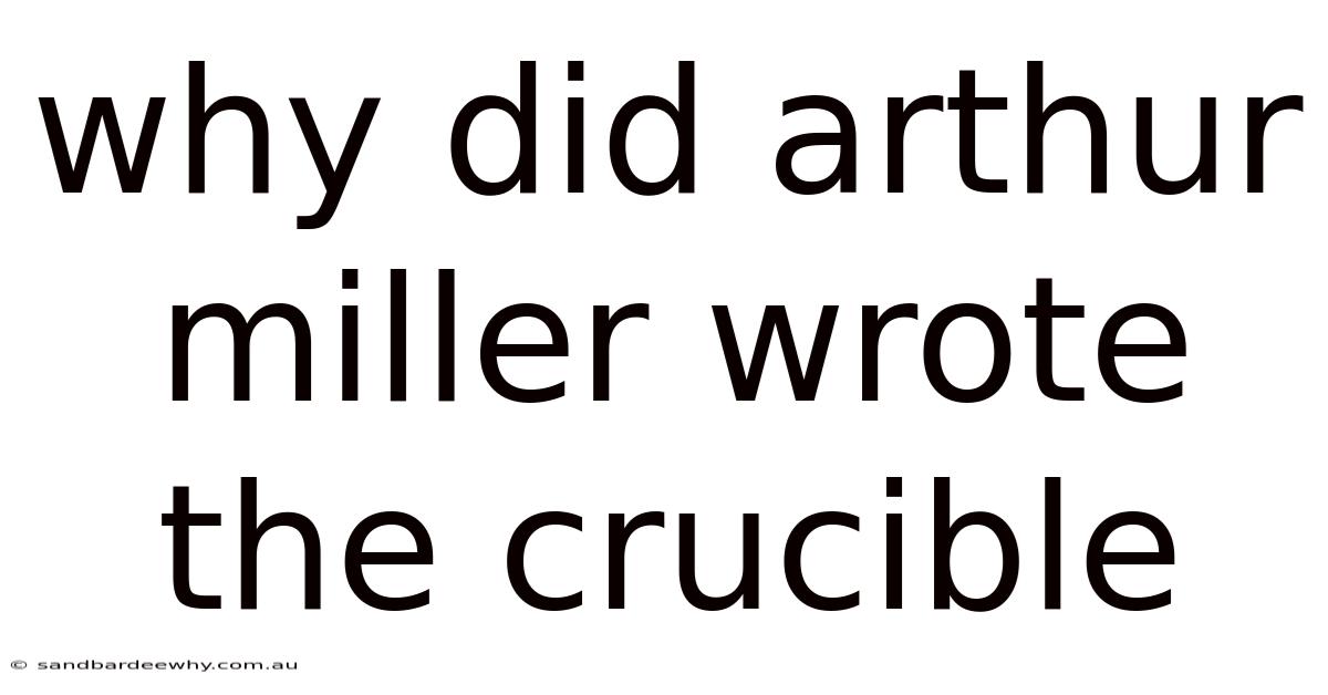 Why Did Arthur Miller Wrote The Crucible