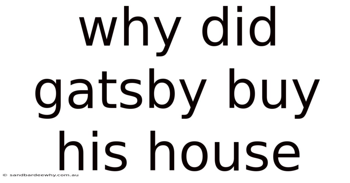Why Did Gatsby Buy His House
