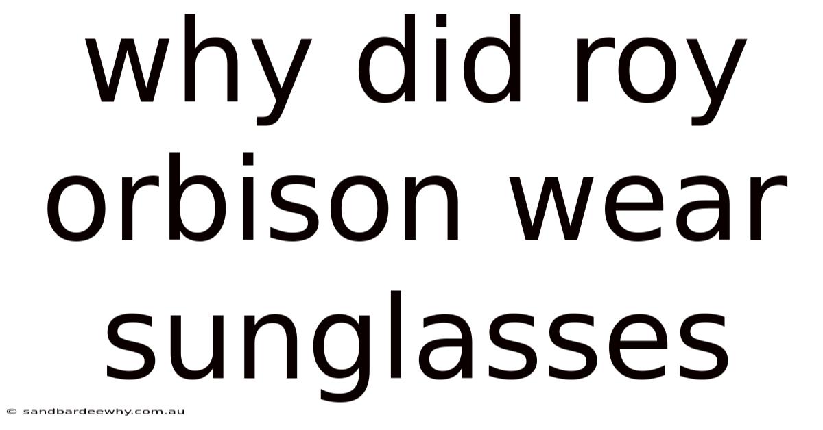 Why Did Roy Orbison Wear Sunglasses
