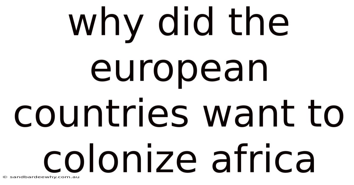 Why Did The European Countries Want To Colonize Africa