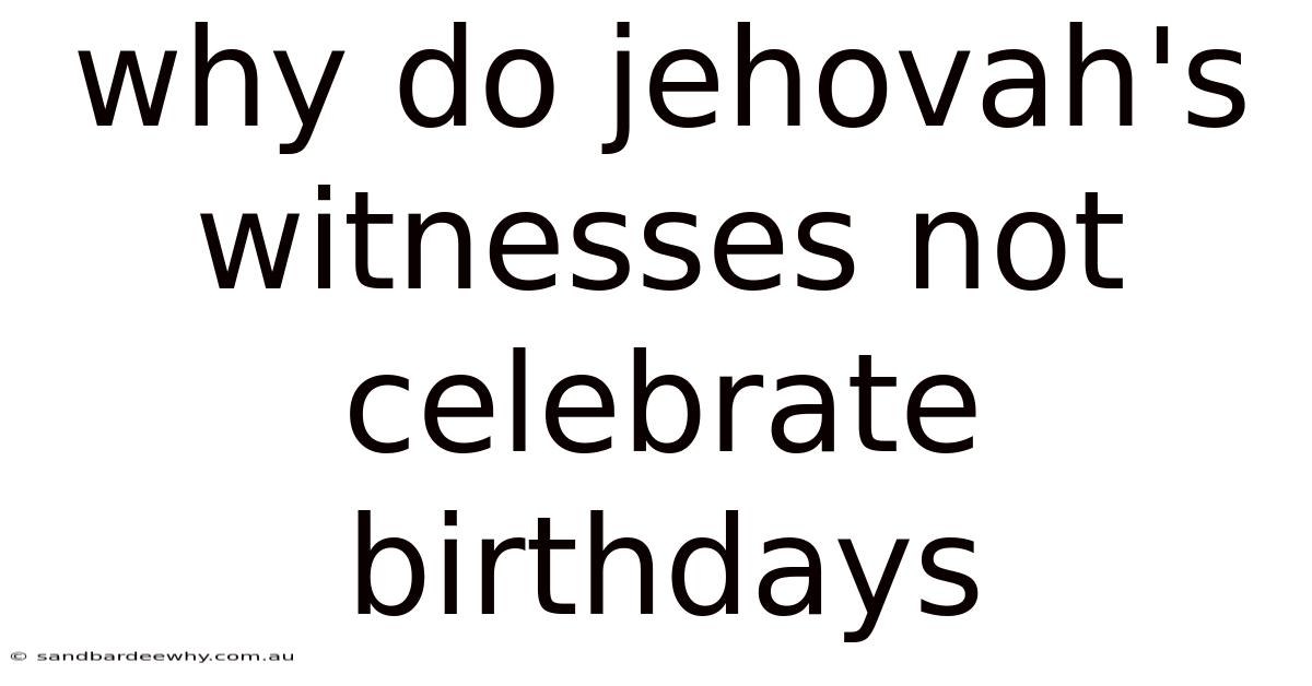 Why Do Jehovah's Witnesses Not Celebrate Birthdays