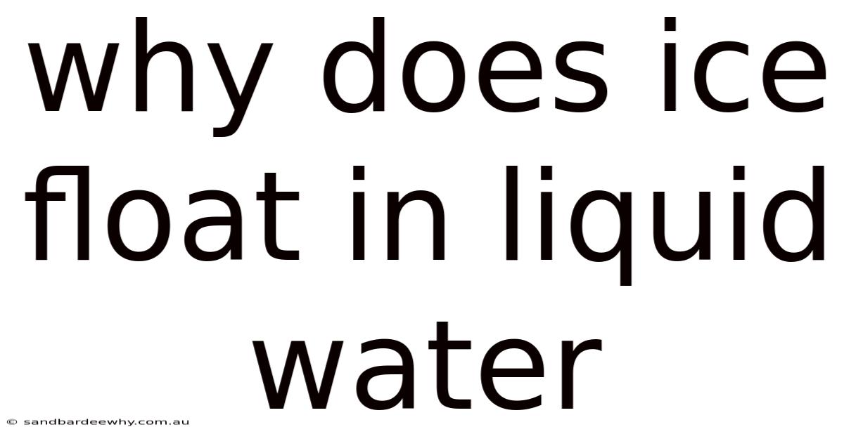 Why Does Ice Float In Liquid Water