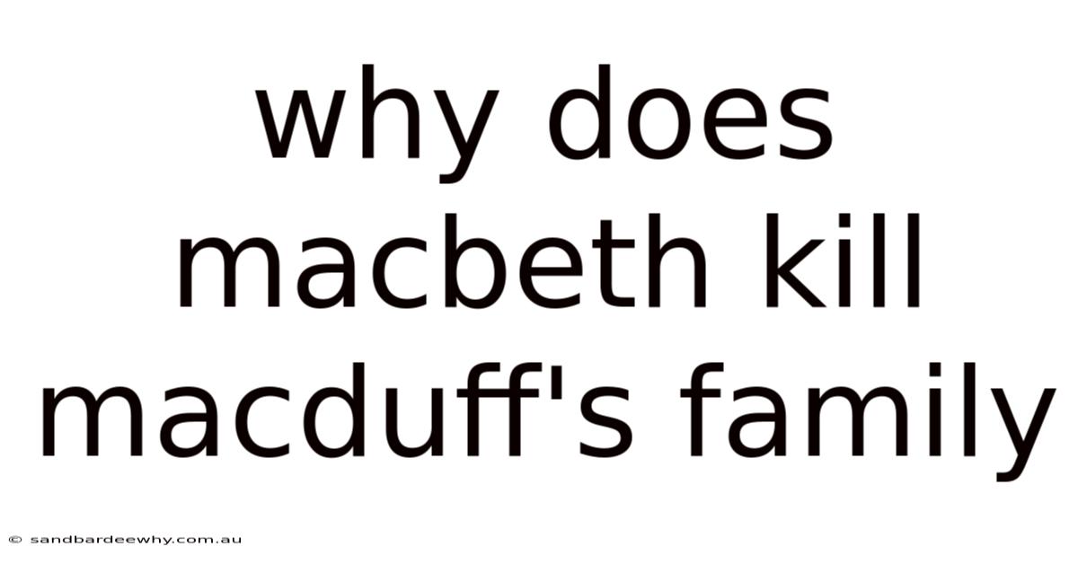 Why Does Macbeth Kill Macduff's Family