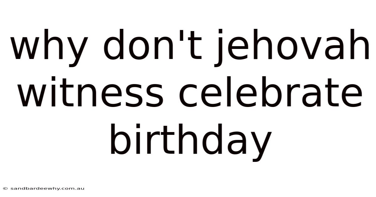 Why Don't Jehovah Witness Celebrate Birthday