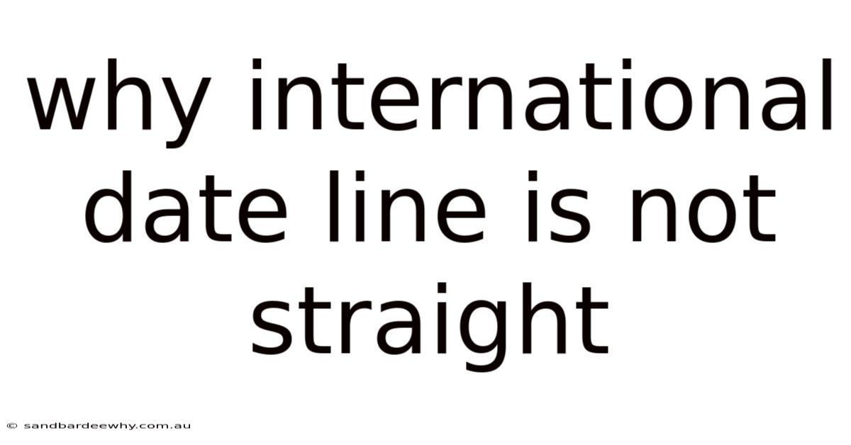 Why International Date Line Is Not Straight
