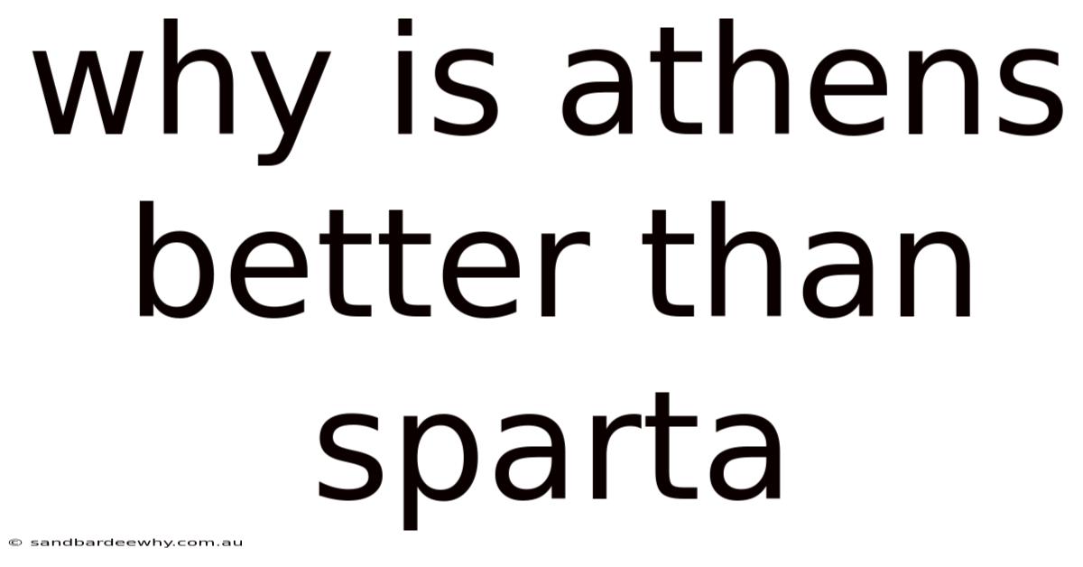Why Is Athens Better Than Sparta