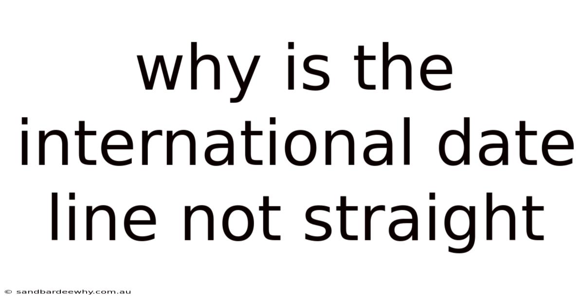 Why Is The International Date Line Not Straight