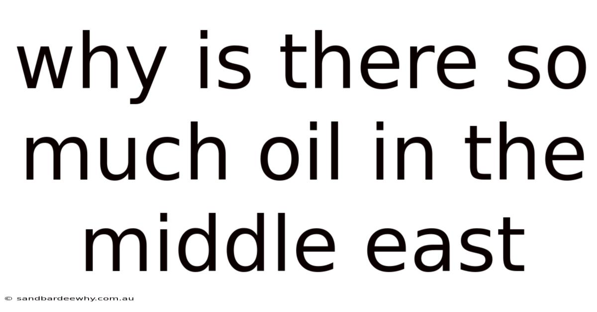 Why Is There So Much Oil In The Middle East