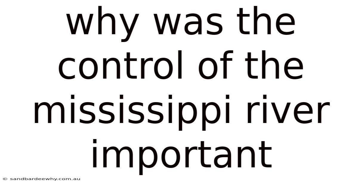 Why Was The Control Of The Mississippi River Important