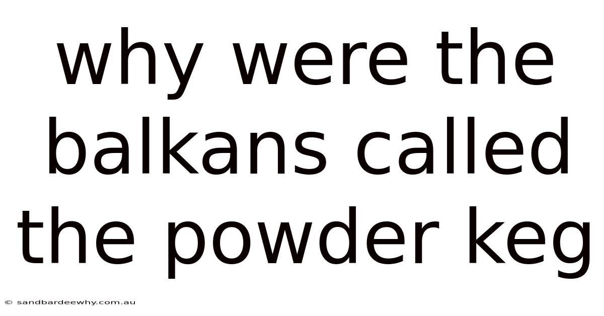 Why Were The Balkans Called The Powder Keg