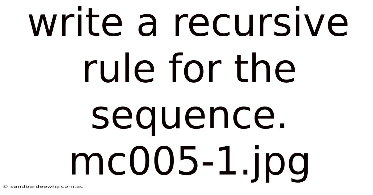 Write A Recursive Rule For The Sequence. Mc005-1.jpg